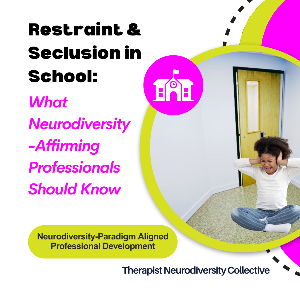 Restraint and Seclusion in School: What Neurodiversity-Affirming Professionals Should Know (On-Demand)